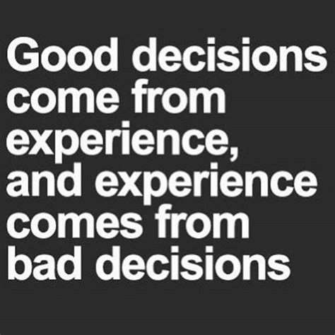 Bad decisions lead to great experiences. :。